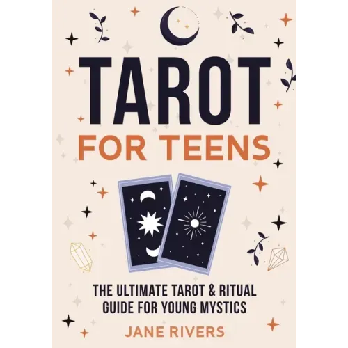 Tarot for Teens: The Ultimate Tarot & Ritual Guide for Young Mystics