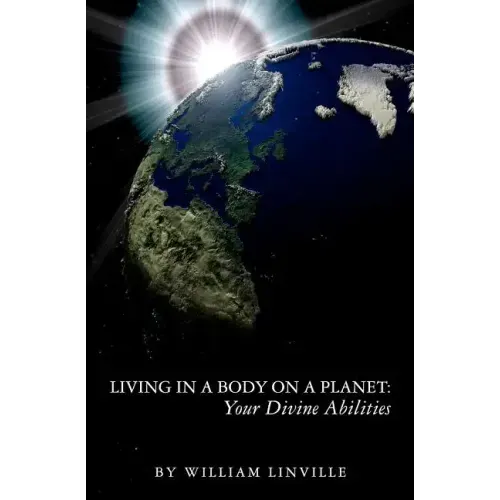 Living in a Body on a Planet: Your Divine Abilities