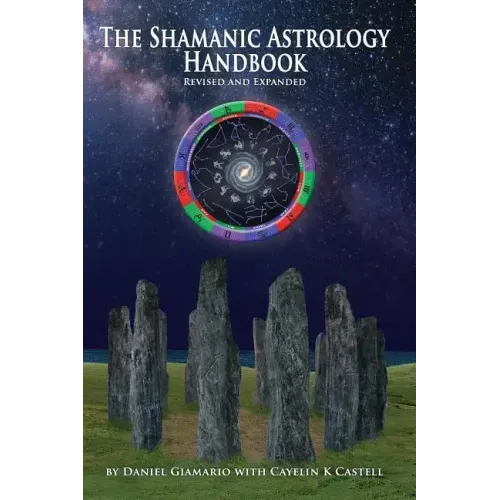 The Shamanic Astrology Handbook: The Archetypes and Symbols of the Signs and Planets and their Role in Shamanic Astrology