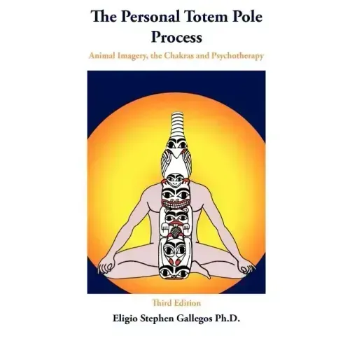 The Personal Totem Pole: Animal Imagery, The Chakras and Psychotherapy