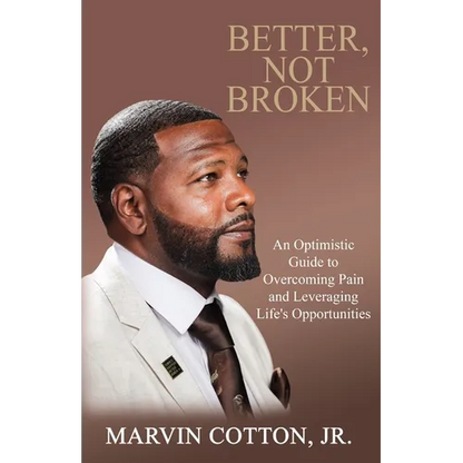 Better, Not Broken: An Optimistic Guide to Overcoming Pain and Leveraging Life's Opportunities - Paperback