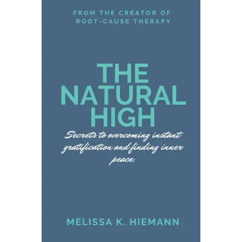 The Natural High: Secrets to Overcoming Instant Gratification and Finding Inner Peace