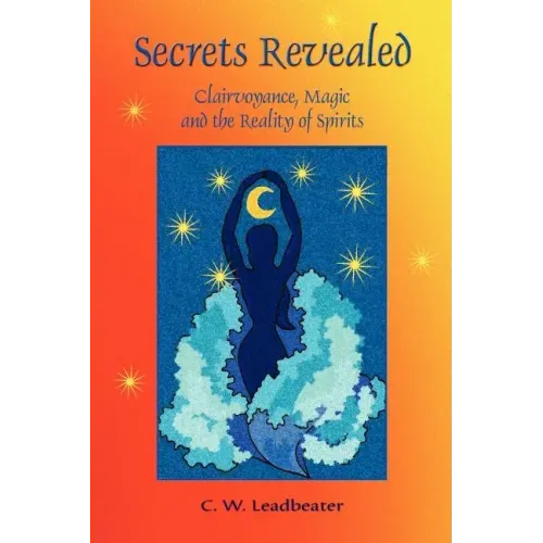 Secrets Revealed: Clairvoyance, Magic and the Reality of Spirits