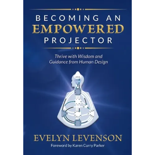 Becoming an Empowered Projector: Thrive with Wisdom and Guidance from Human Design