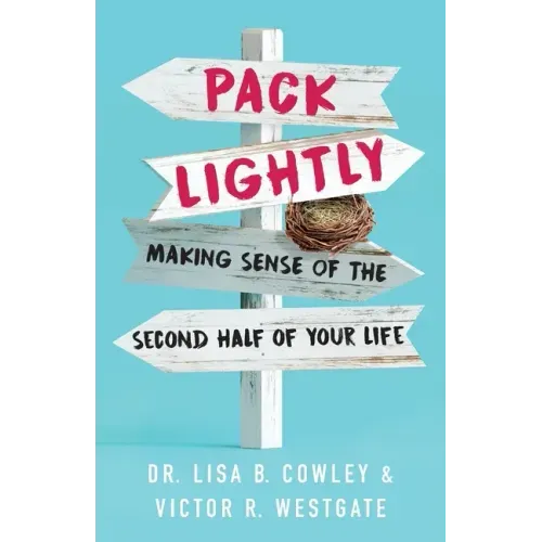 Pack Lightly: Making Sense of the Second Half of Your Life