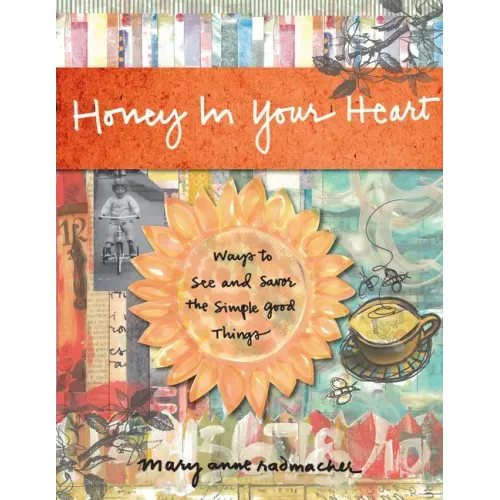 Honey in Your Heart: Ways to See and Savor the Simple Good Things (for Fans of 52 Lists for Happiness)