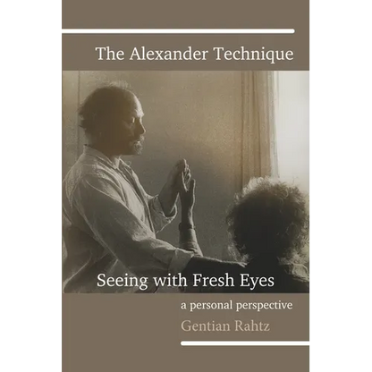The Alexander Technique - Seeing with Fresh Eyes - A Personal Perspective - Paperback