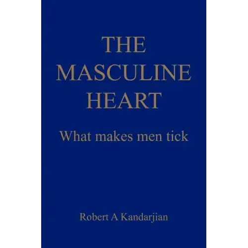 The Masculine Heart: What makes men tick