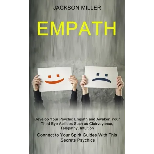 Empath: Develop Your Psychic Empath and Awaken Your Third Eye Abilities Such as Clairvoyance, Telepathy, Intuition (Connect to