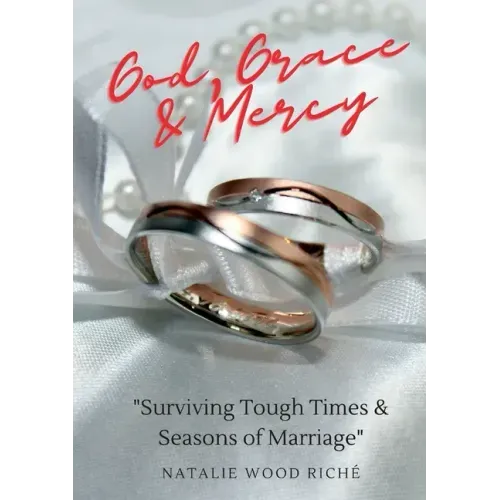God, Grace & Mercy: Surviving Tough Times & Seasons of Marriage