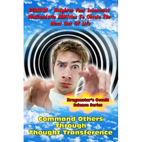 Command Others Through Thought Transference: Command Others Innermost Mediumistic Abilities To Obtain The Most Out Of Life