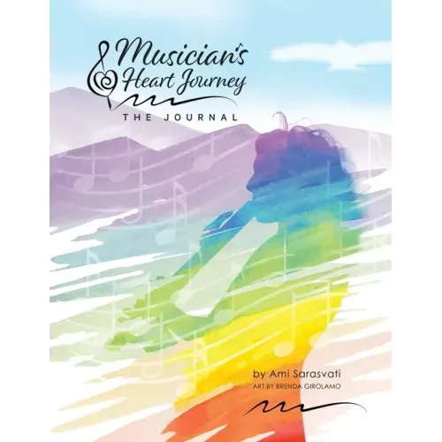 Musician's Heart Journey - The Journal: A Journaling Course and Daytimer for Musicians: Discover the Voice of Your Inner Musical Muse
