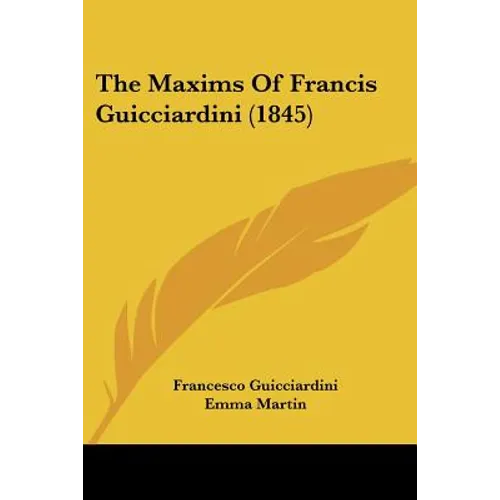 The Maxims Of Francis Guicciardini (1845)
