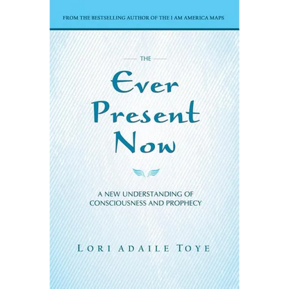 The Ever Present Now: A New Understanding of Consciousness and Prophecy - Paperback