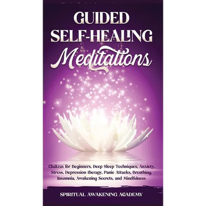 Guided Self-Healing Meditations: Chakras for Beginners, Deep Sleep Techniques, Anxiety, Stress, Depression therapy, Panic Attacks, Breathing, insomnia - Hardcover