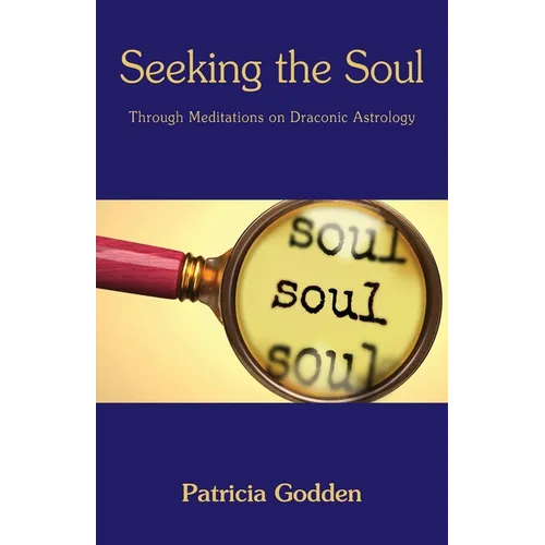Seeking the Soul: Through Meditations on Draconic Astrology