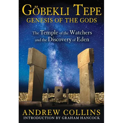 Gobekli Tepe: Genesis of the Gods: The Temple of the Watchers and the Discovery of Eden