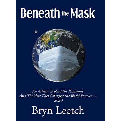 Beneath the Mask: An Artistic Look at the Pandemic And The Year That Changed the World Forever...2020 - Hardcover