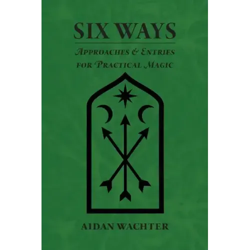 Six Ways: Approaches & Entries for Practical Magic