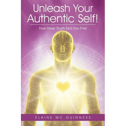 Unleash Your Authentic Self!: Your Inner Truth Sets You Free