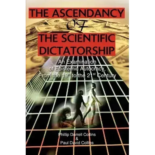 The Ascendancy of the Scientific Dictatorship: An Examination of Epistemic Autocracy, From the 19th to the 21st Century