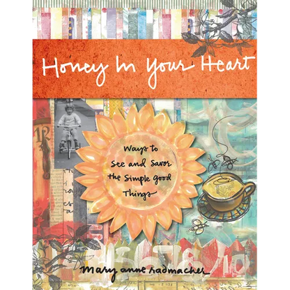 Honey in Your Heart: Ways to See and Savor the Simple Good Things (for Fans of 52 Lists for Happiness) - Hardcover