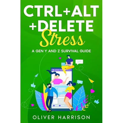 Ctrl+Alt+Delete Stress: A Gen Y and Z Survival Guide - Paperback