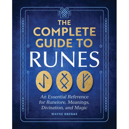 The Complete Guide to Runes: An Essential Reference for Runelore, Meanings, Divination, and Magic - Paperback
