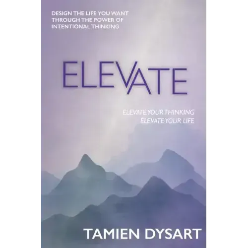 Elevate: Design the Life You Want through the Power of Intentional Thinking