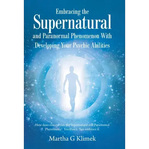 Embracing the Supernatural and Paranormal Phenomenon with Developing Your Psychic Abilities: How Does One out Run the Supernatural and Paranormal Phen