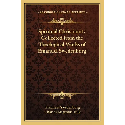 Spiritual Christianity Collected from the Theological Works of Emanuel Swedenborg