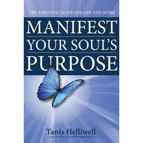 Manifest Your Soul's Purpose: The essential guide for life and work - Paperback