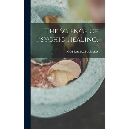 The Science of Psychic Healing. - Hardcover