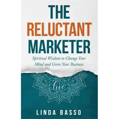 The Reluctant Marketer (Book 1: Live): Spiritual Tools to Change Your Mind and Grow Your Business