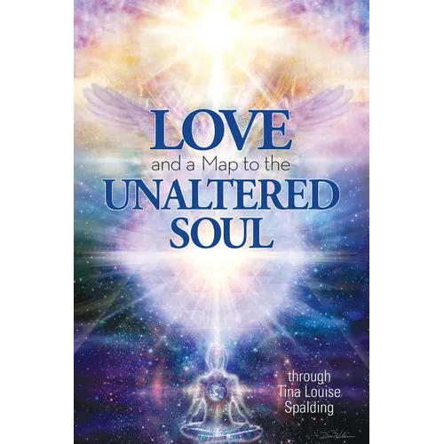 Love and a Map to the Unaltered Soul