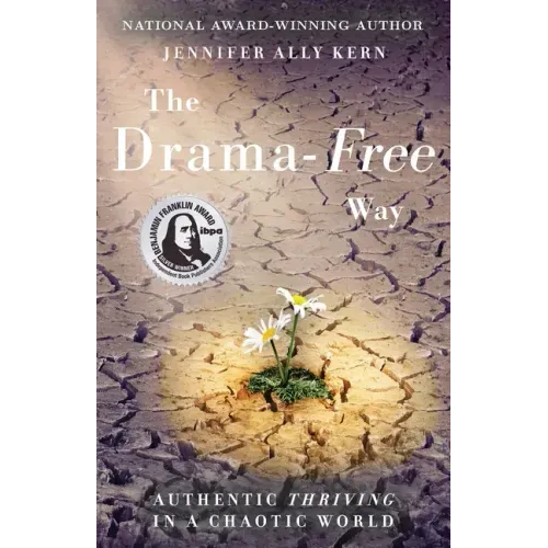 The Drama-Free Way: Authentic Thriving in a Chaotic World