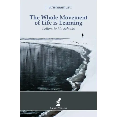 The Whole Movement of Life is Learning: Letters to his Schools
