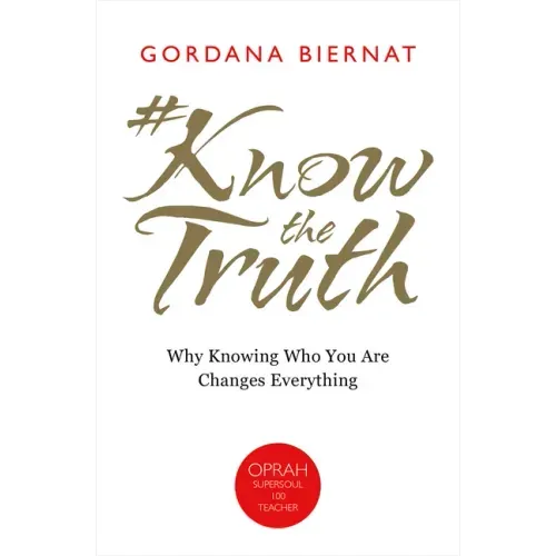 #Knowthetruth: Why Knowing Who You Are Changes Everything