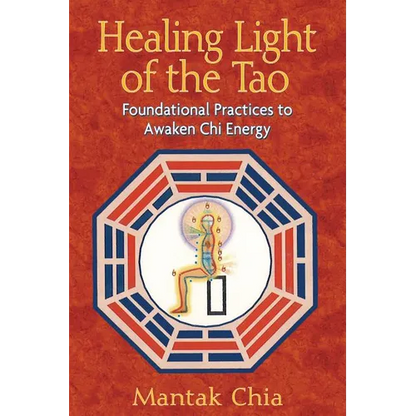Healing Light of the Tao: Foundational Practices to Awaken CHI Energy