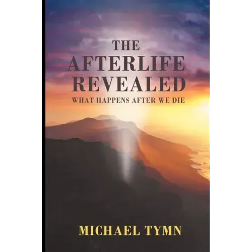 The Afterlife Revealed: What Happens After We Die