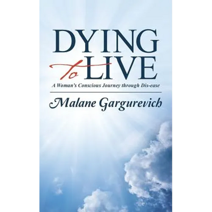 Dying to Live: A Woman's Conscious Journey through Dis-ease - Paperback