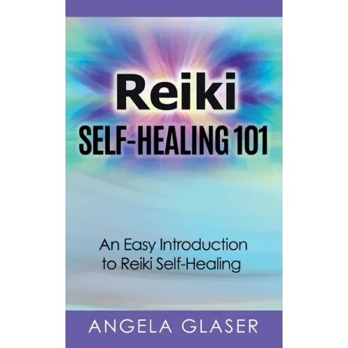 Reiki Self-Healing 101: An Easy Introduction to Reiki Self-Healing