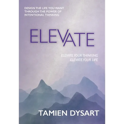 Elevate: Design the Life You Want through the Power of Intentional Thinking