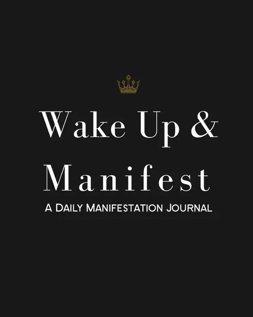 Wake Up & Manifest: A Daily Manifestation Journal - Paperback