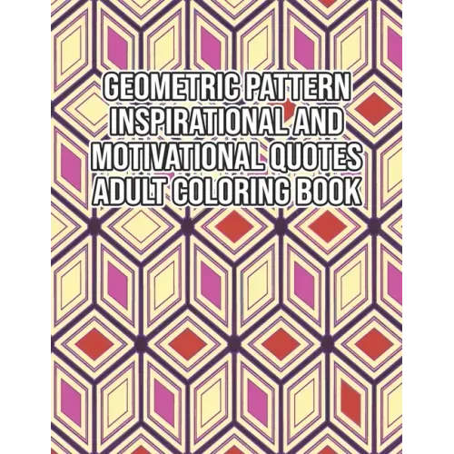 Geometric Pattern Inspirational And Motivational Quotes Adult Coloring Book: An Adult Motivational and Inspirational Coloring Book Gifts for Adult Str