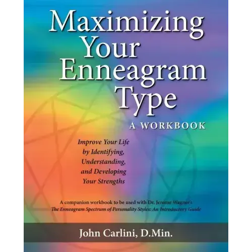 Maximizing Your Enneagram Type a workbook: Improve Your Life by Identifying, Understanding, and Developing Your Strengths