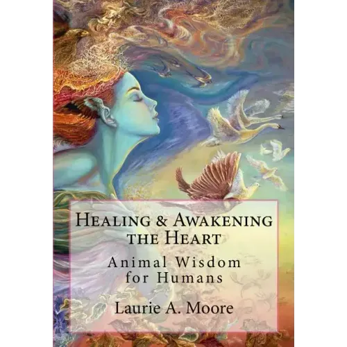 Healing and Awakening the Heart: Animal Wisdom for Humans