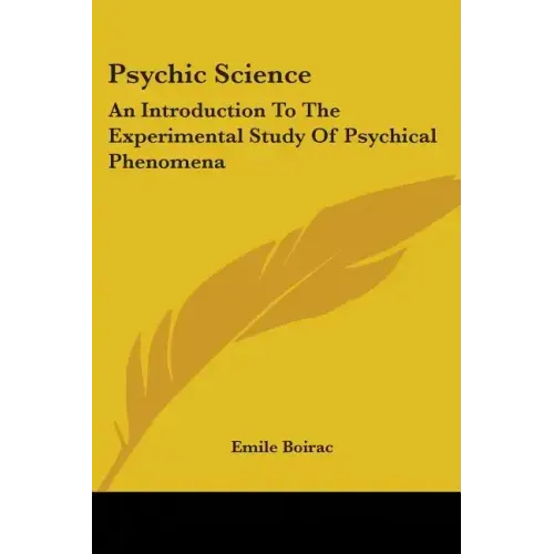 Psychic Science: An Introduction to the Experimental Study of Psychical Phenomena