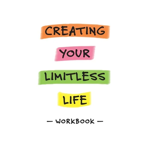 Creating Your Limitless Life Workbook