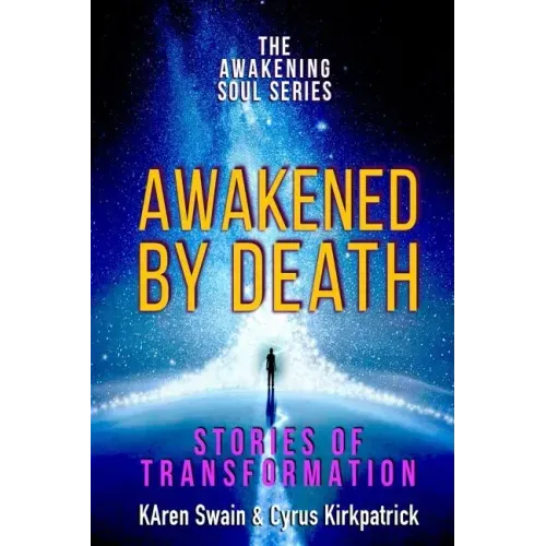 Awakened By Death: Stories of Transformation